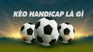 Kèo chấp: Hiểu biết khái niệm và chiến lược cược thành công