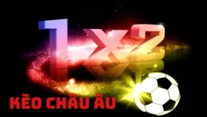 Kèo châu Âu là gì? Cách đọc và mẹo soi kèo 1X2 chuẩn